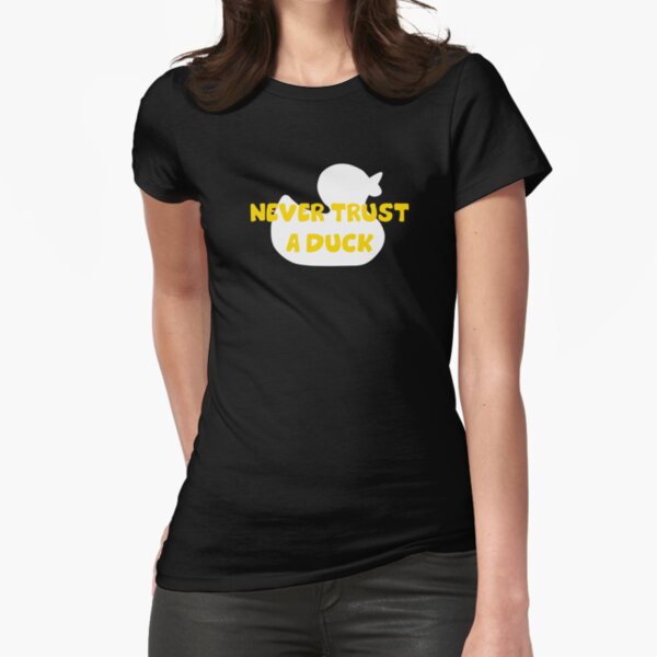 Never trust a duck Fitted T-Shirt