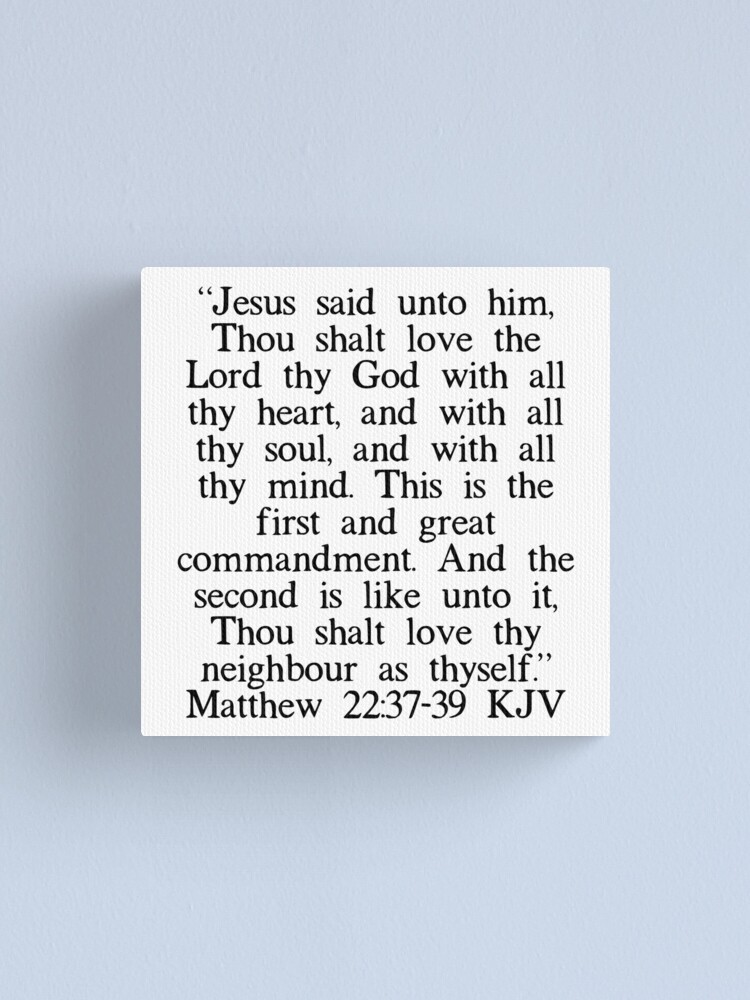 Matthew 22:37-39 Jesus said, “'Love the Lord your God with all