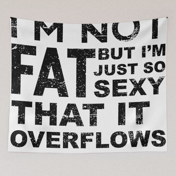 Item preview, I'm not fat but i'm just so sexy that it overflows T-Shirt designed and sold by Get A Wear  Shop.