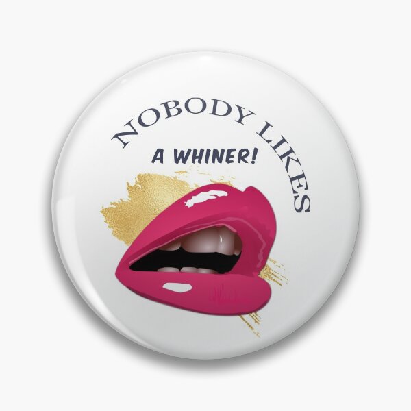 Item preview, NOBODY LIKES A WHINER designed and sold by xposedbydesign.
