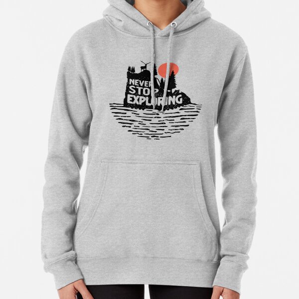 never stop exploring hoodie