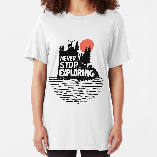 Never Stop Exploring Women S T Shirts Tops Redbubble