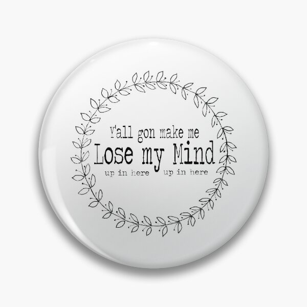 Item preview, Y'all Gon Make Me Lose My Mind (up in here up in here) designed and sold by LettuceLeaf.