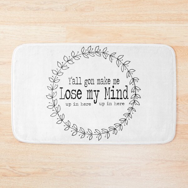 Item preview, Y'all Gon Make Me Lose My Mind (up in here up in here) designed and sold by LettuceLeaf.