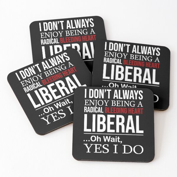 Item preview, I don't always enjoy being a radical bleeding heart Liberal oh wait yes I do designed and sold by SusanneFurst.
