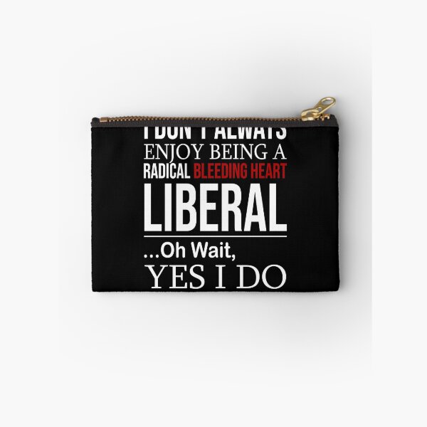 Item preview, I don't always enjoy being a radical bleeding heart Liberal oh wait yes I do designed and sold by SusanneFurst.