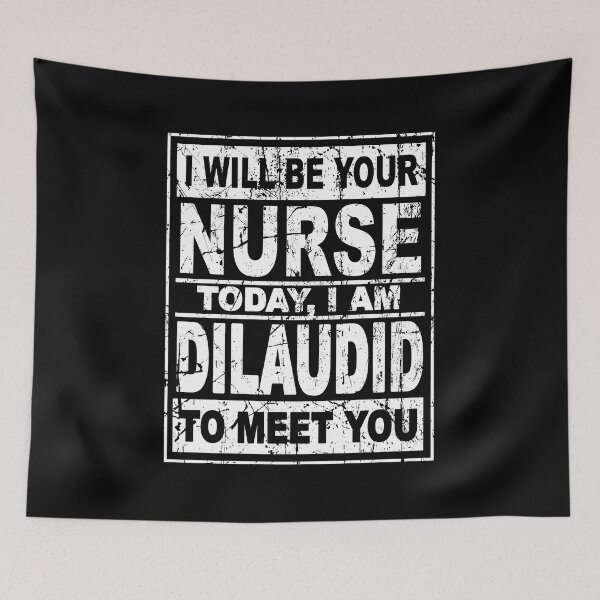 Item preview, I will be your nurse today I am Dilaudid to meet you designed and sold by SusanneFurst.