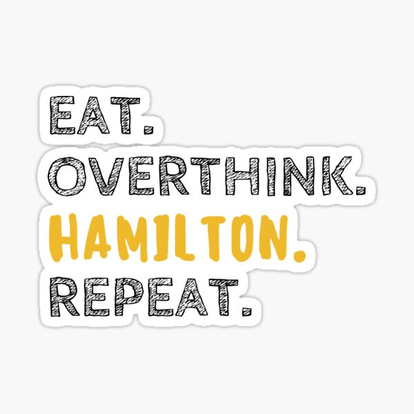 Item preview, Eat, Overthink, Hamilton, Repeat designed and sold by relee2.