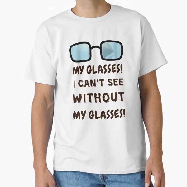Item preview, My glasses! I can't see without my glasses! designed and sold by jimresuelo.