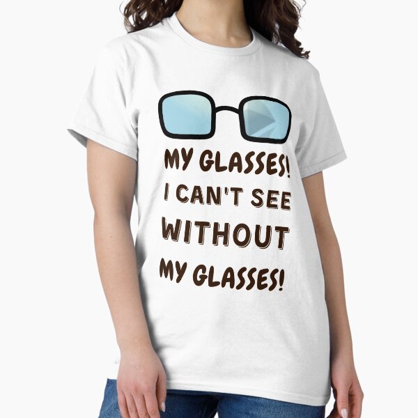 My glasses! I can't see without my glasses! Classic T-Shirt