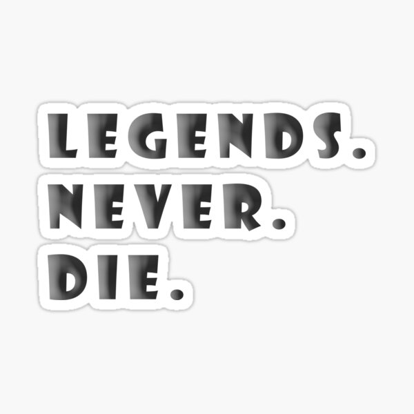 Legends Never Die Vinyl Decal Sticker Colors Available 