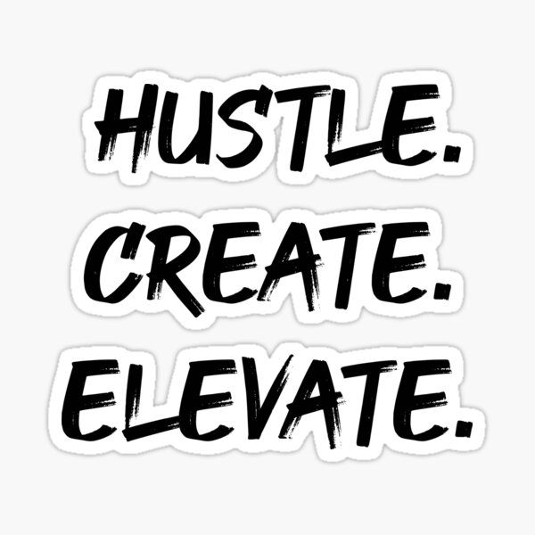 Hustle Create Elevate Sticker