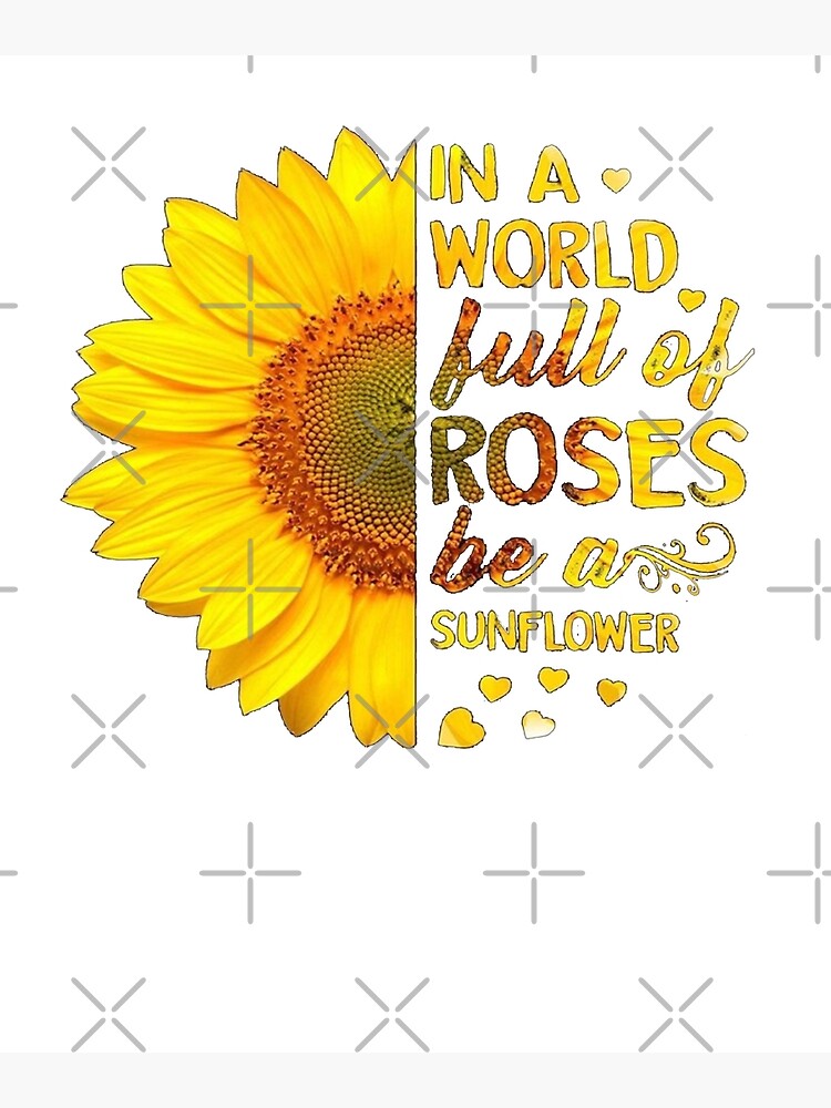 in a world of roses be a sunflower shirt