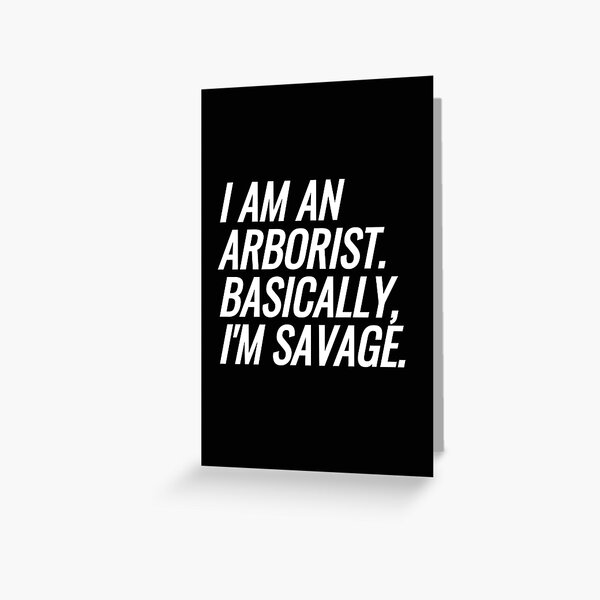 Item preview, I Am An Arborist. Basically, I'm Savage designed and sold by EarlyTees.