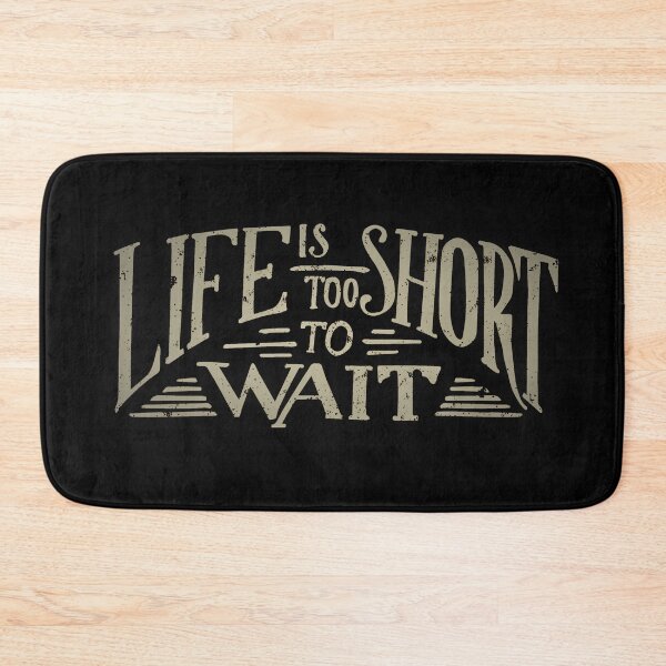 Item preview, Life is too short to wait! designed and sold by Cultural Creations Merch.