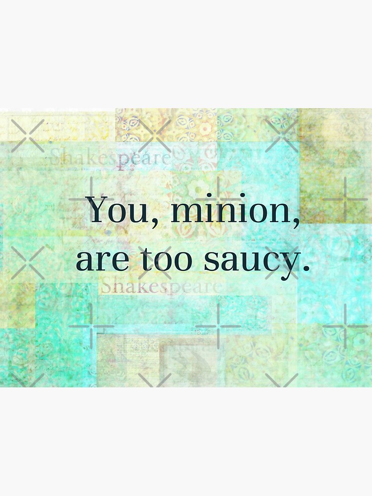 "You, minion, are too saucy Shakespeare insult" Sticker by