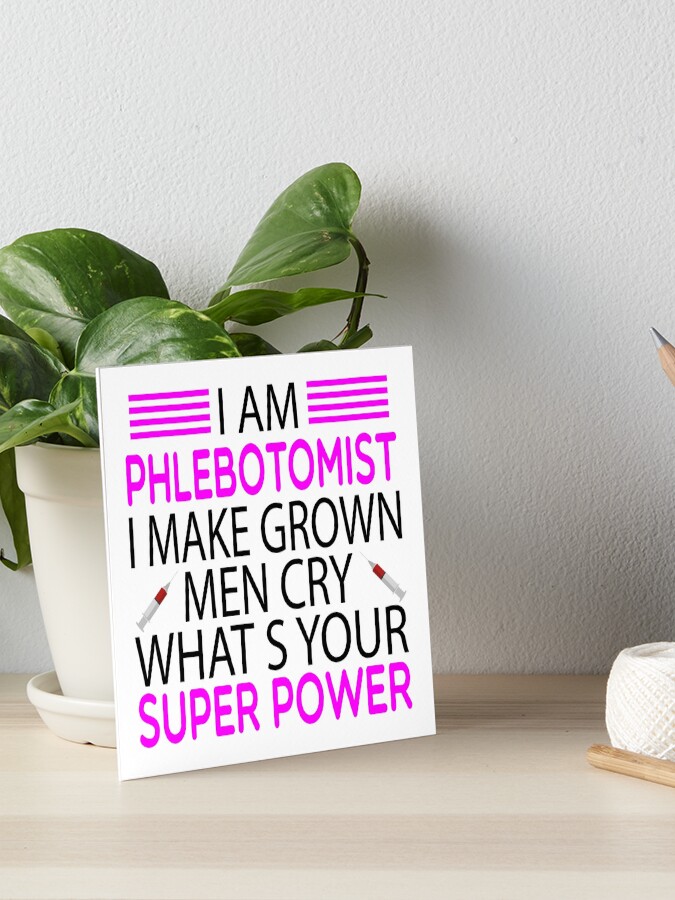 Im A Phlebotomist I Make Grown Men Cry What's Yr Superpower Im A Phlebotomist I Make Grown Men Cry What's Yr Superpower