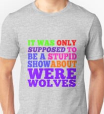 Teen Wolf- Stupid Show About Wolves Unisex T-Shirt