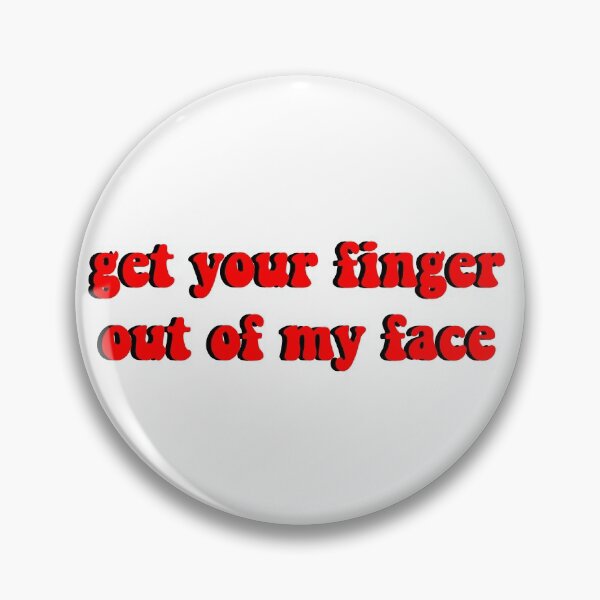 Item preview, get your finger out of my face designed and sold by ashshaiv.