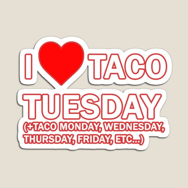 I Love Taco Tuesday (+Taco Monday, Wednesday, Thursday, Friday, Etc...) Funny Taco Shirt Magnet