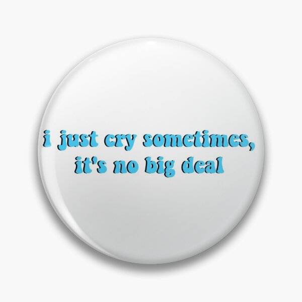 Item preview, i just cry sometimes, it's no big deal designed and sold by ashshaiv.