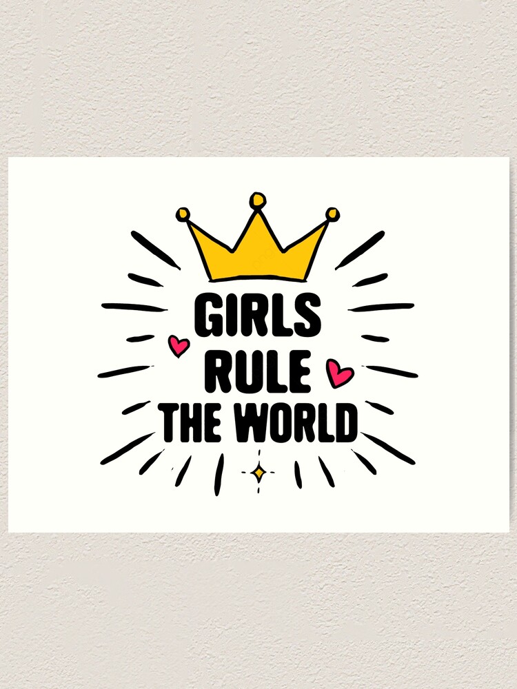 Girls Rule The World Art Print By Sweet Shirts Redbubble