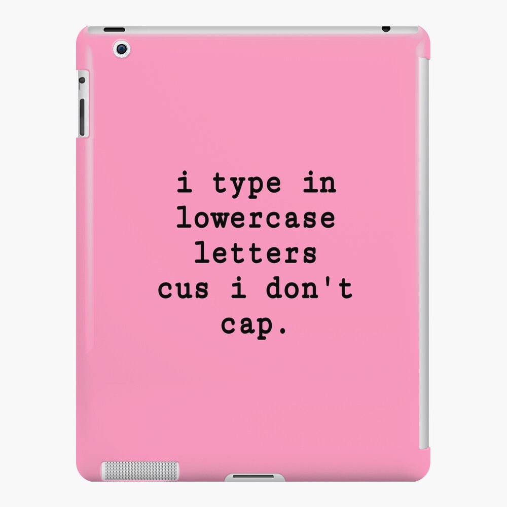 i-type-in-lower-case-letter-cus-i-don-t-cap-design-instagram-cool