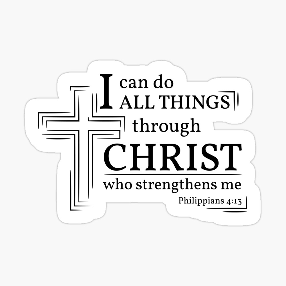 Philippians 4:13  What thing can Christ strengthen us to do?