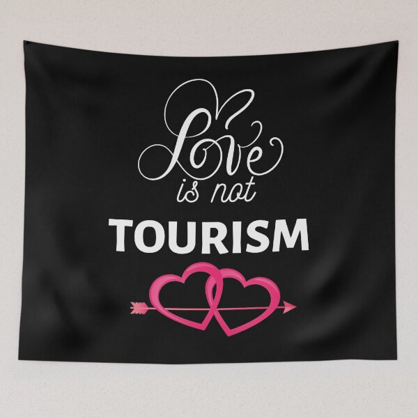 Item preview, Love is not tourism saying Funny Love tourism quote designed and sold by OneTimeEngineer.