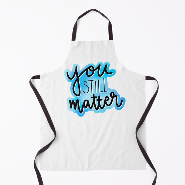 Item preview, You Still Matter DEH quote inspirational designed and sold by charlott3web.