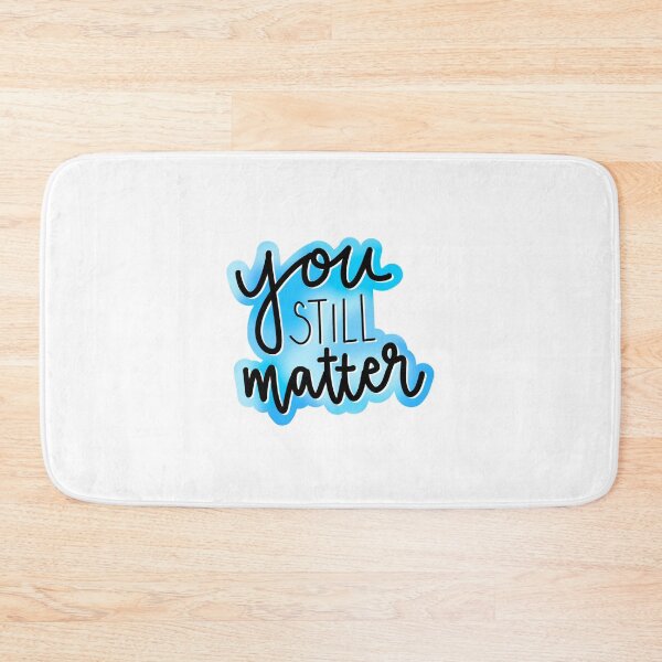 Item preview, You Still Matter DEH quote inspirational designed and sold by charlott3web.