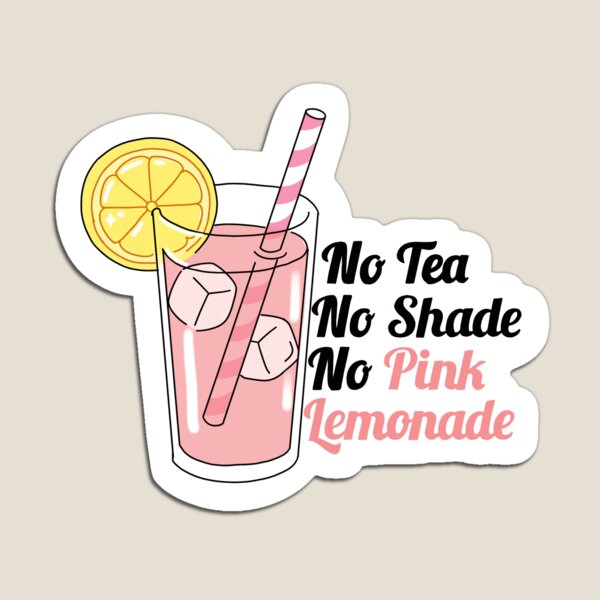 Item preview, No Tea No Shade No Pink Lemonade designed and sold by sarahhhsimpson.