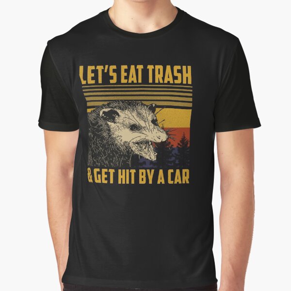 Let's Eat Trash Get Hit By A Car Graphic T-Shirt