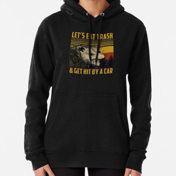 Lass uns Müll essen Lass dich von einem Auto treffen Hoodie
