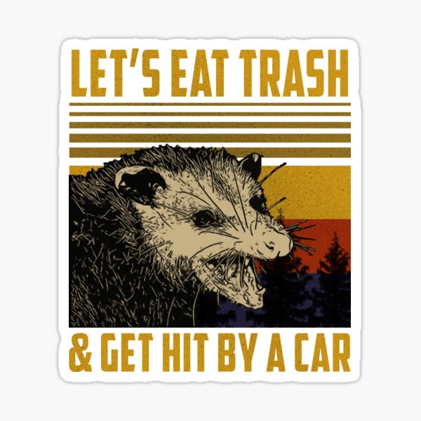 Let's Eat Trash Get Hit By A Car Sticker