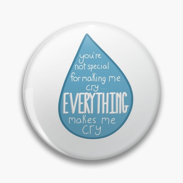 Everything makes me cry Pin