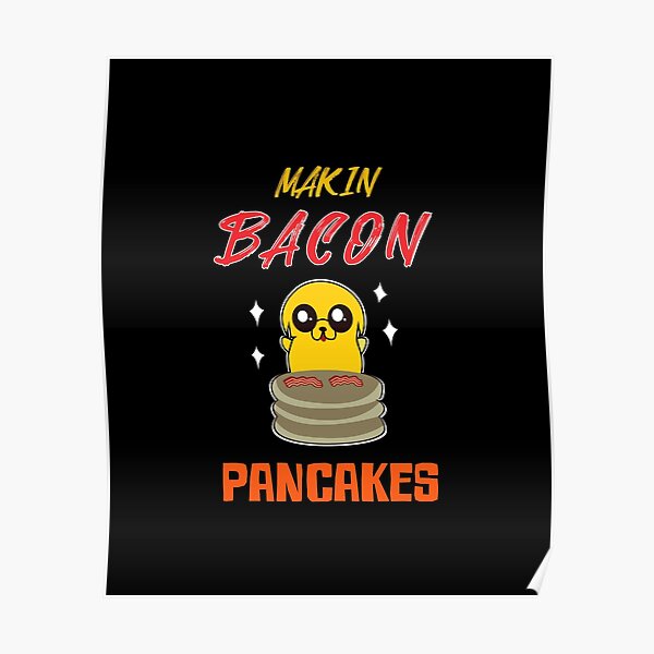Makin Bacon Pancakes Posters | Redbubble