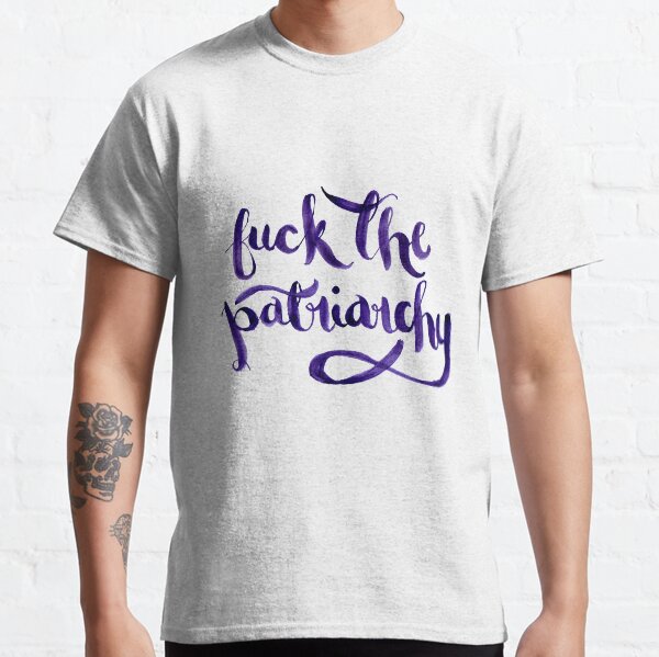 F*ck The Patriarchy (NSFW) Classic T-Shirt