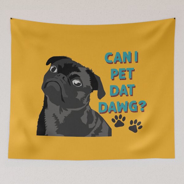 Item preview, Can I Pet Dat Dawg Cute Pug designed and sold by PiscesVibes.