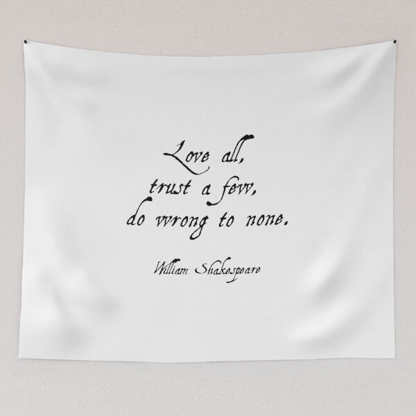 Item preview, Love all, trust a few, do wrong to none. - William  Shakespeare Quotes designed and sold by Inspirationmotivation.