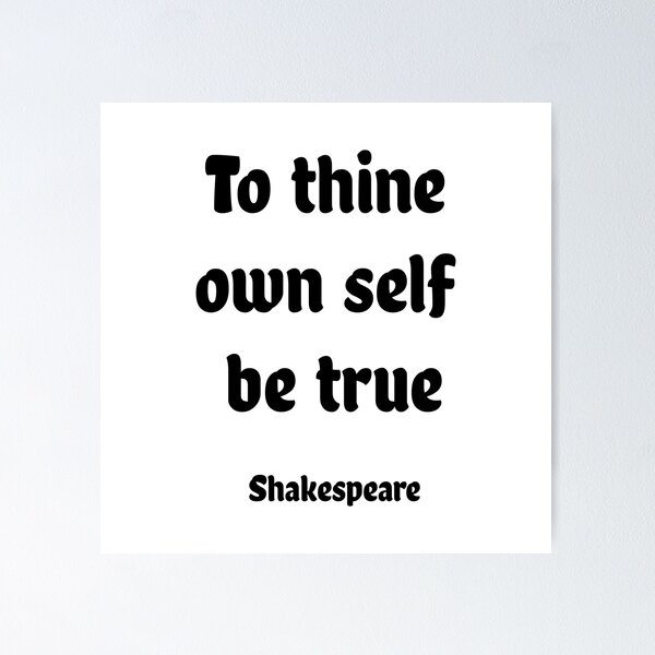 William Shakespeare Inspirational Quote: To Thine Own Self Be True Poster  for Sale by Elvin Dantes