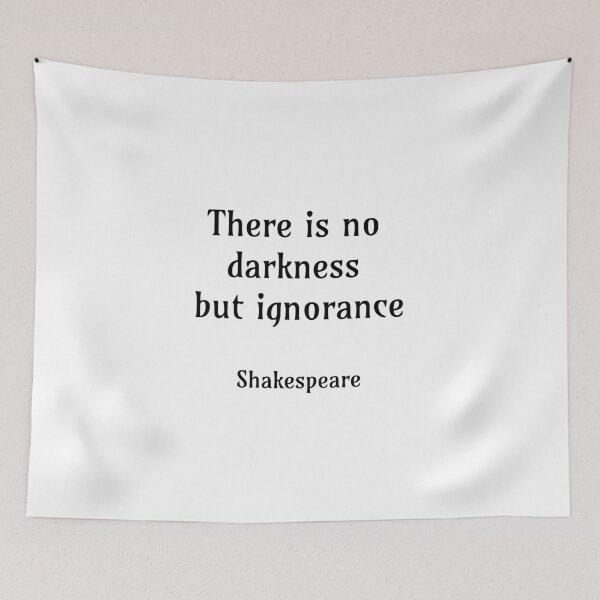 Item preview, There is no darkness but ignorance - Shakespeare Quotes designed and sold by Inspirationmotivation.