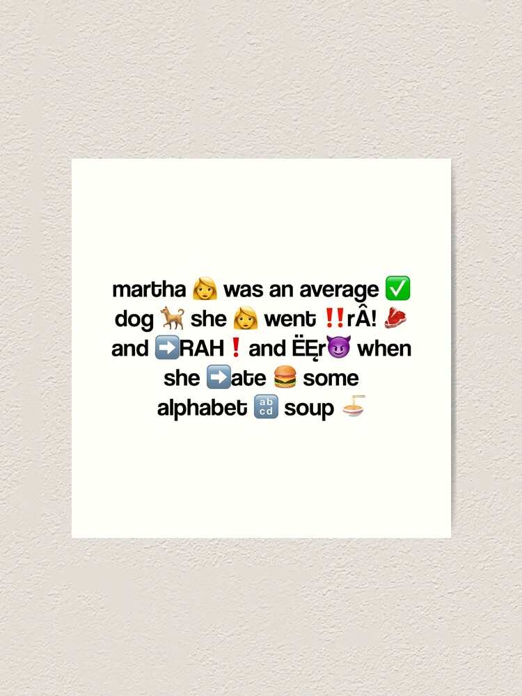 "alt tiktok martha dog copypasta emoji meme" Art Print by holleh03 Redbubble