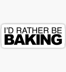 I'd rather be Baking Sticker
