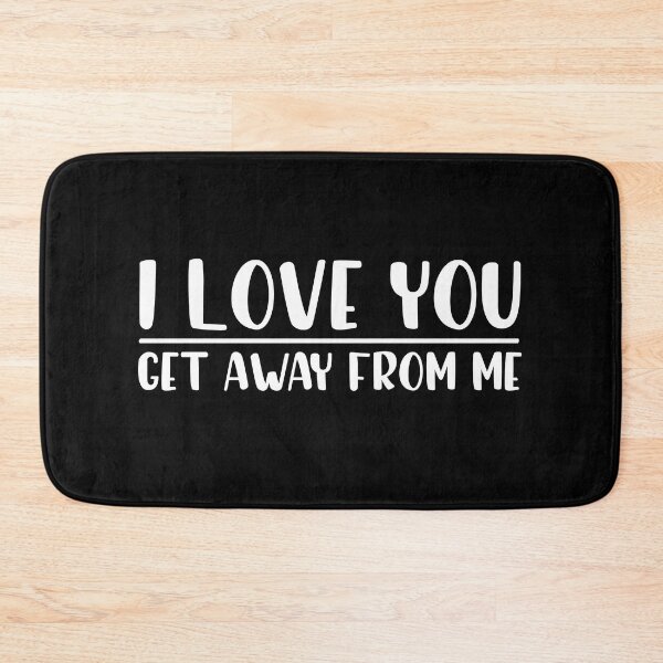 Item preview, I love you, get away from me designed and sold by entwistle2.