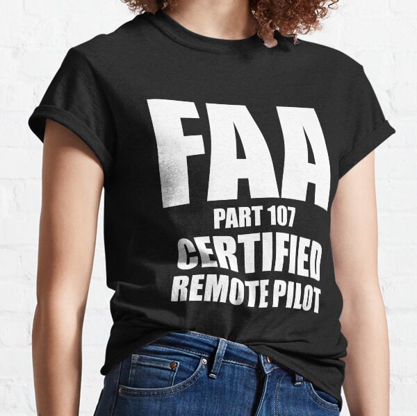 FAA Certified Drone Pilot Licensed Remote Pilot Classic T-Shirt