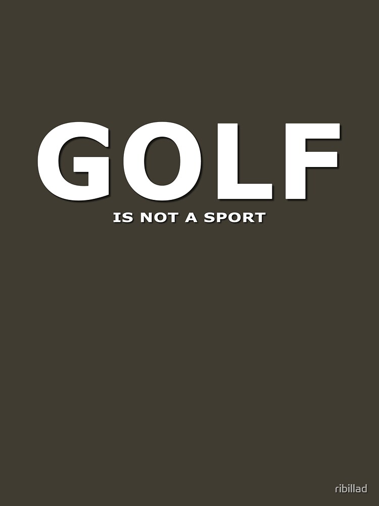 "Golf is not a sport" Tshirt for Sale by ribillad Redbubble sports