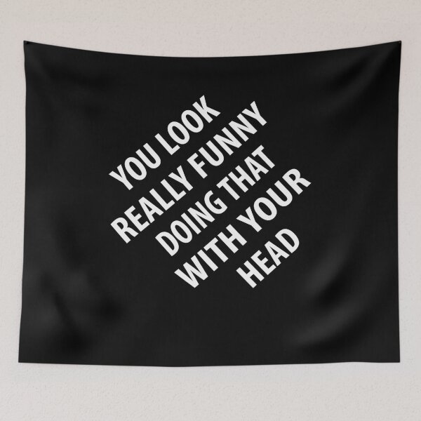 Item preview, You Look Really Funny Doing That With Your Head| Funny quotes designed and sold by RafaelLopezz.