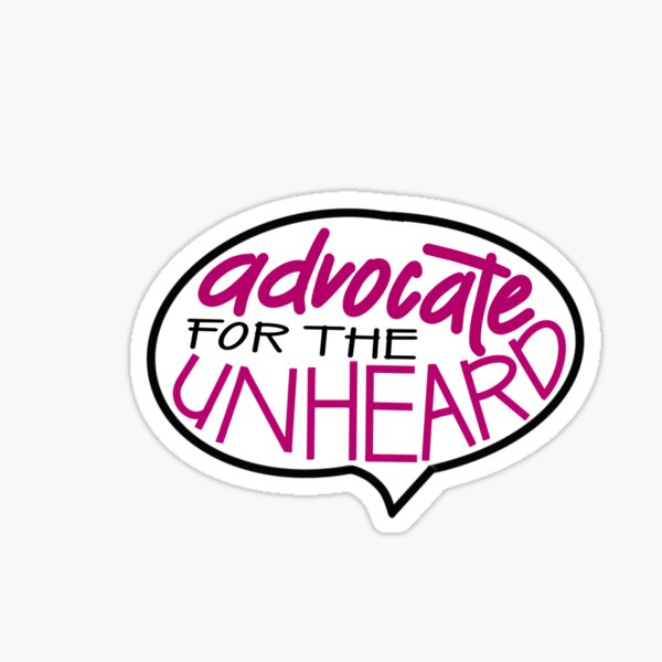 Advocate for the unheard Sticker