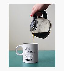 Nach dem Kaffee beginnt das Leben Fotodruck